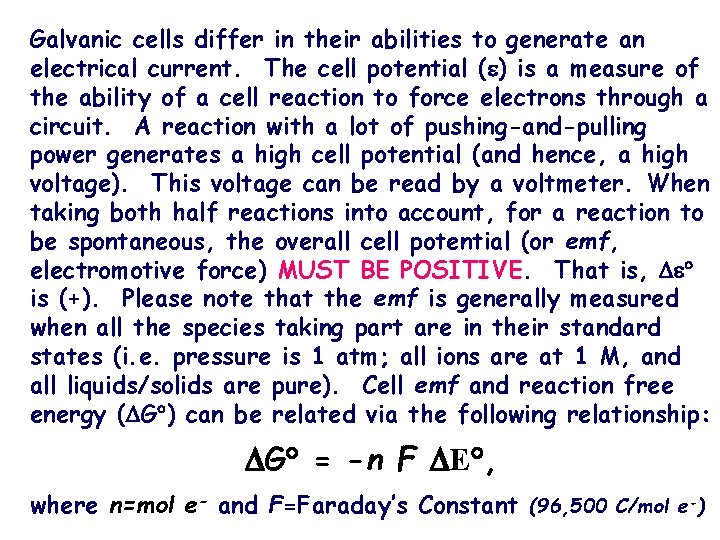 Galvanic cells differ in their abilities to generate an electrical current. The cell potential