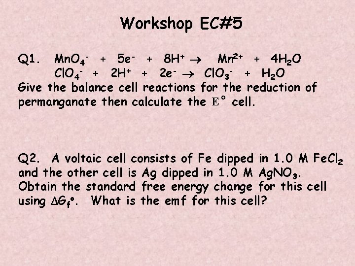 Workshop EC#5 Q 1. Mn. O 4 - + 5 e- + 8 H+