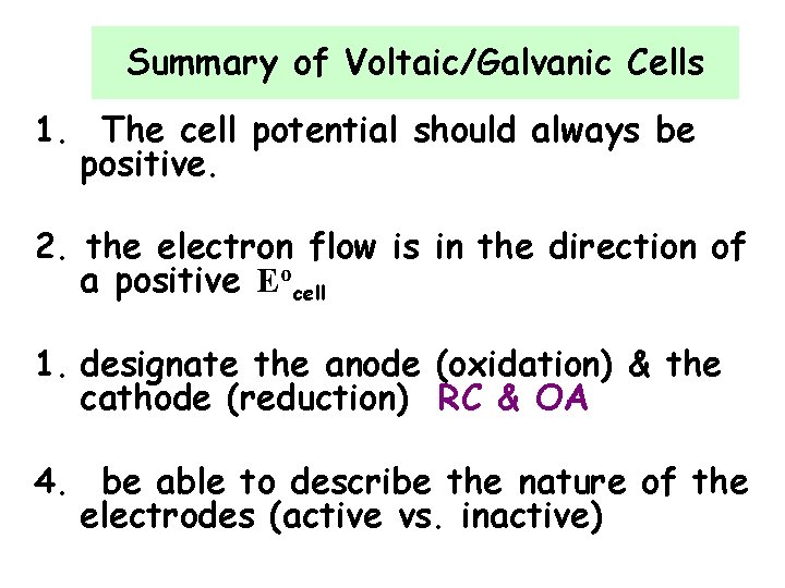 Summary of Voltaic/Galvanic Cells 1. The cell potential should always be positive. 2. the