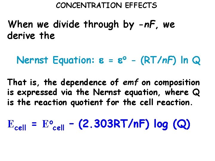 CONCENTRATION EFFECTS When we divide through by -n. F, we derive the Nernst Equation: