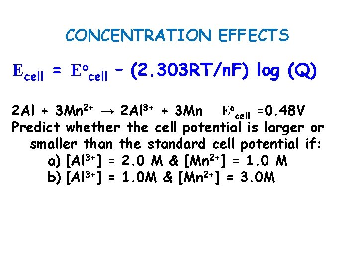 CONCENTRATION EFFECTS Ecell = Eocell – (2. 303 RT/n. F) log (Q) 2 Al