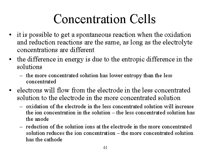 Concentration Cells • it is possible to get a spontaneous reaction when the oxidation