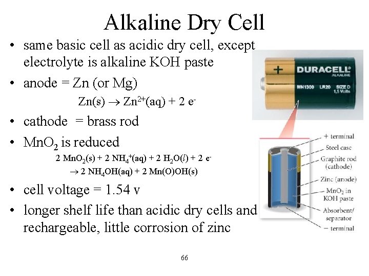 Alkaline Dry Cell • same basic cell as acidic dry cell, except electrolyte is