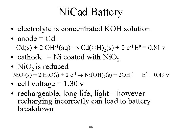 Ni. Cad Battery • electrolyte is concentrated KOH solution • anode = Cd Cd(s)