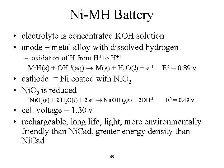 Ni-MH Battery • electrolyte is concentrated KOH solution • anode = metal alloy with