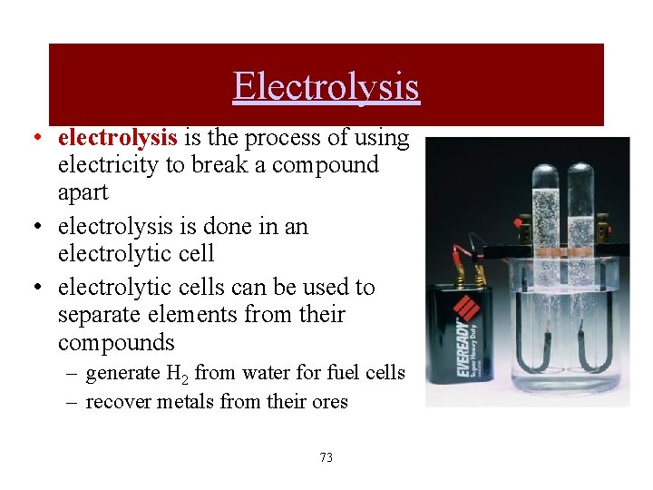 Electrolysis • electrolysis is the process of using electricity to break a compound apart