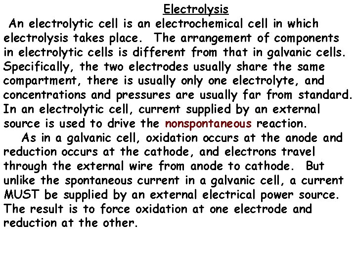 Electrolysis An electrolytic cell is an electrochemical cell in which electrolysis takes place. The