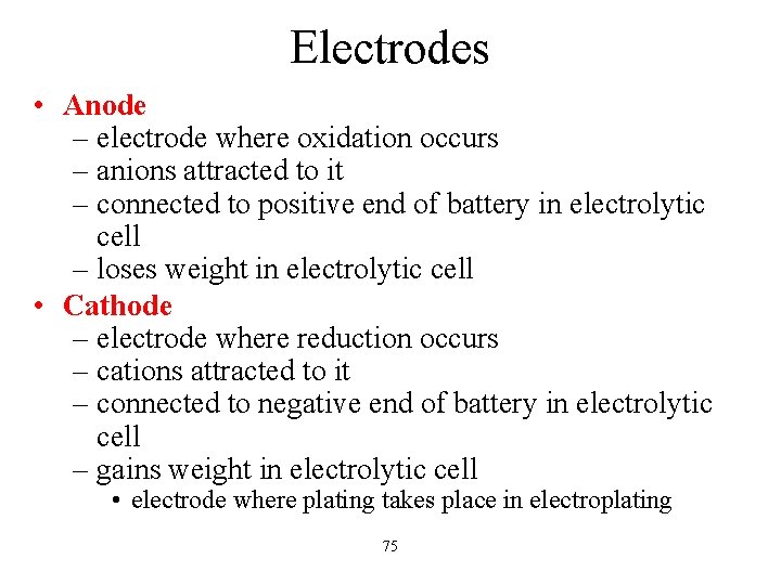 Electrodes • Anode – electrode where oxidation occurs – anions attracted to it –