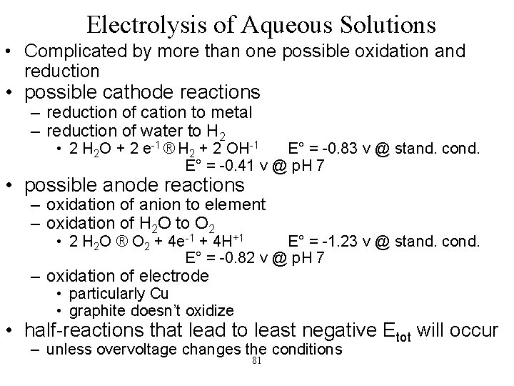 Electrolysis of Aqueous Solutions • Complicated by more than one possible oxidation and reduction