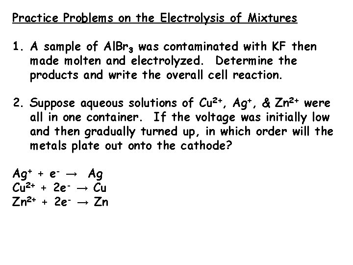 Practice Problems on the Electrolysis of Mixtures 1. A sample of Al. Br 3
