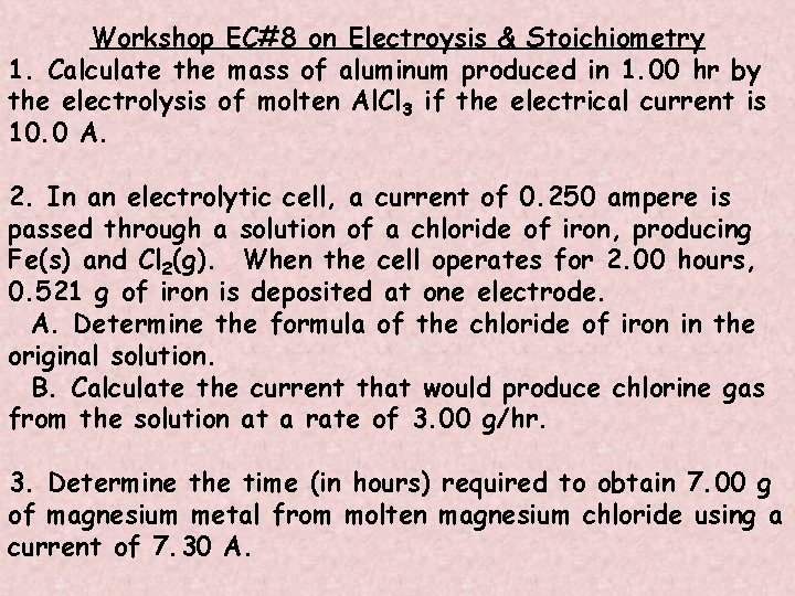 Workshop EC#8 on Electroysis & Stoichiometry 1. Calculate the mass of aluminum produced in