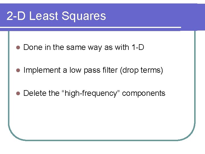 2 -D Least Squares l Done in the same way as with 1 -D