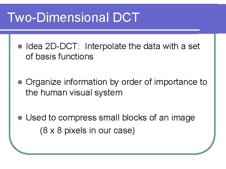 Two-Dimensional DCT l Idea 2 D-DCT: Interpolate the data with a set of basis