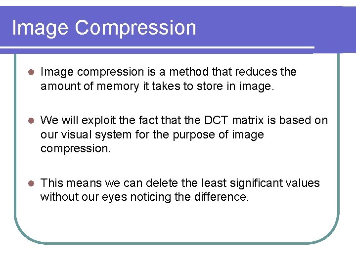Image Compression l Image compression is a method that reduces the amount of memory