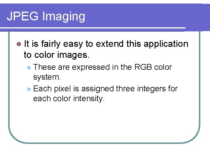 JPEG Imaging l It is fairly easy to extend this application to color images.