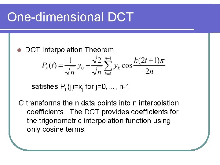 One-dimensional DCT Interpolation Theorem satisfies Pn(j)=xj for j=0, …, n-1 C transforms the n