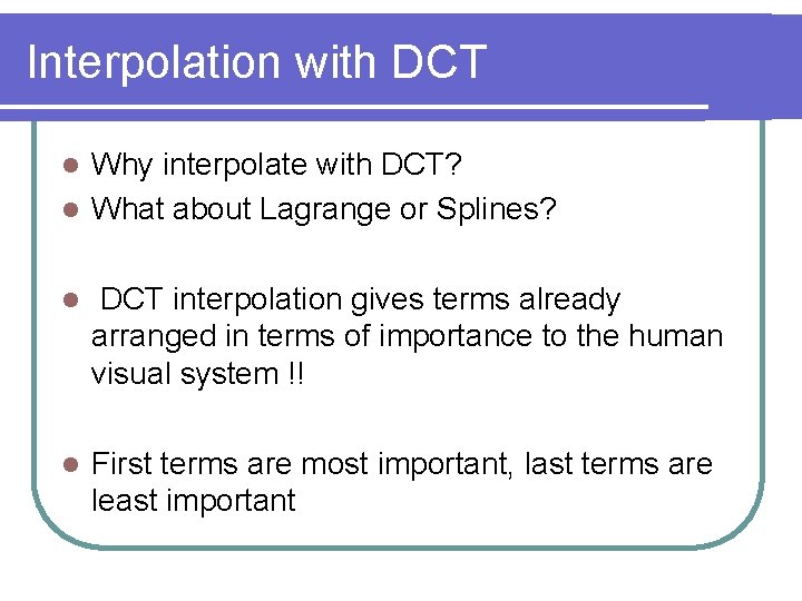 Interpolation with DCT Why interpolate with DCT? l What about Lagrange or Splines? l