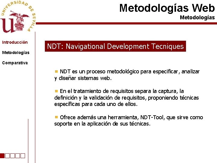 Metodologías Web Metodologías Introducción Metodologías NDT: Navigational Development Tecniques Comparativa NDT es un proceso