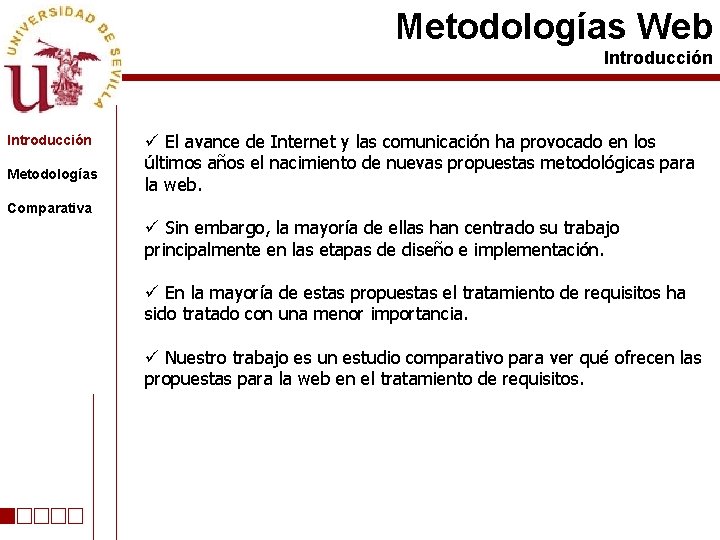 Metodologías Web Introducción Metodologías ü El avance de Internet y las comunicación ha provocado