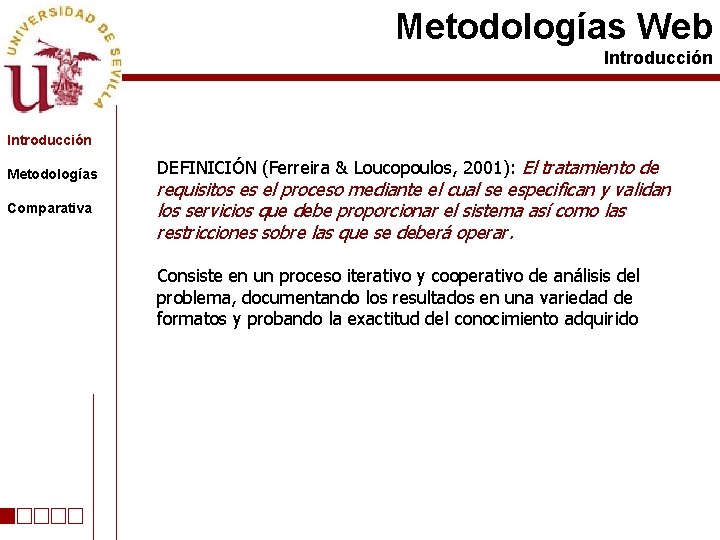 Metodologías Web Introducción Metodologías Comparativa DEFINICIÓN (Ferreira & Loucopoulos, 2001): El tratamiento de requisitos