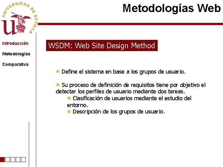 Metodologías Web Introducción WSDM: Web Site Design Method Metodologías Comparativa Define el sistema en