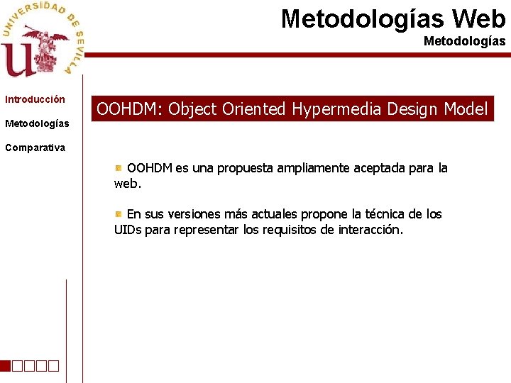 Metodologías Web Metodologías Introducción Metodologías OOHDM: Object Oriented Hypermedia Design Model Comparativa OOHDM es