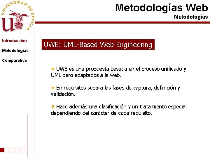 Metodologías Web Metodologías Introducción Metodologías UWE: UML-Based Web Engineering Comparativa UWE es una propuesta