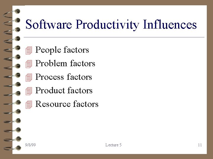 Software Productivity Influences 4 People factors 4 Problem factors 4 Process factors 4 Product