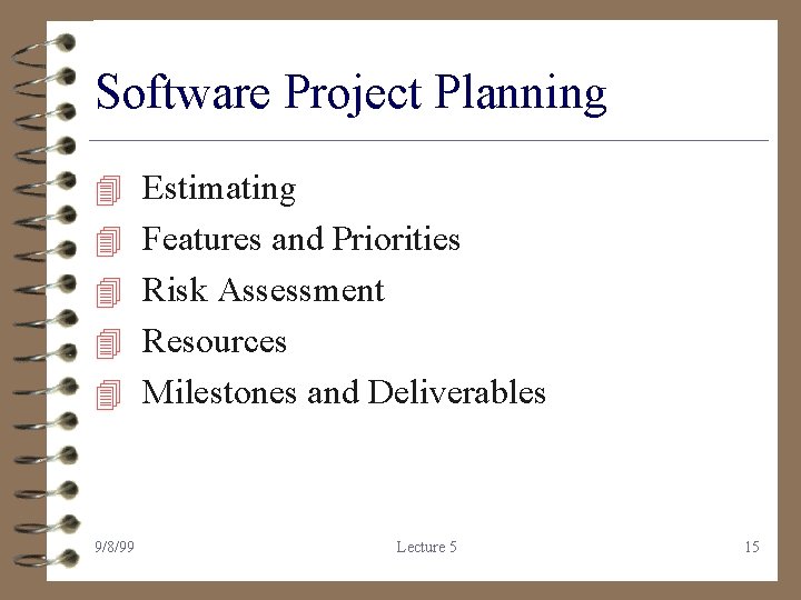 Software Project Planning 4 Estimating 4 Features and Priorities 4 Risk Assessment 4 Resources