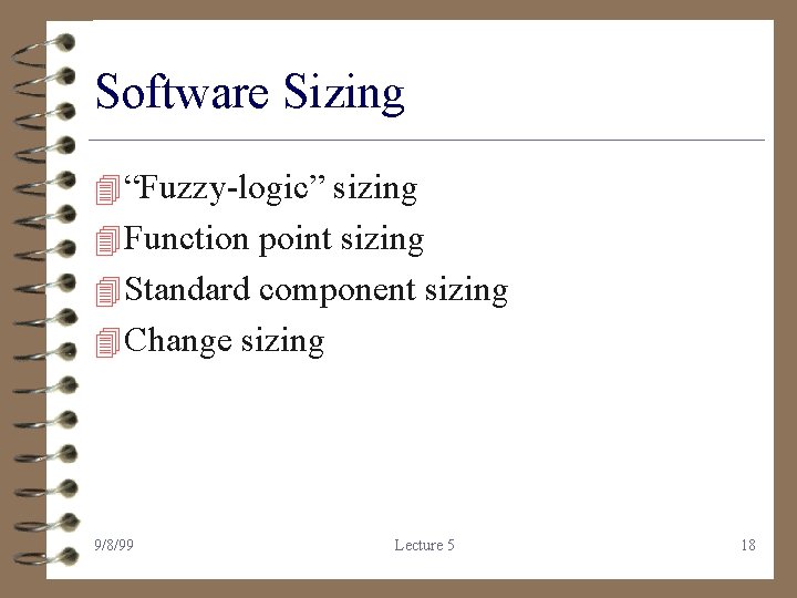 Software Sizing 4 “Fuzzy-logic” sizing 4 Function point sizing 4 Standard component sizing 4