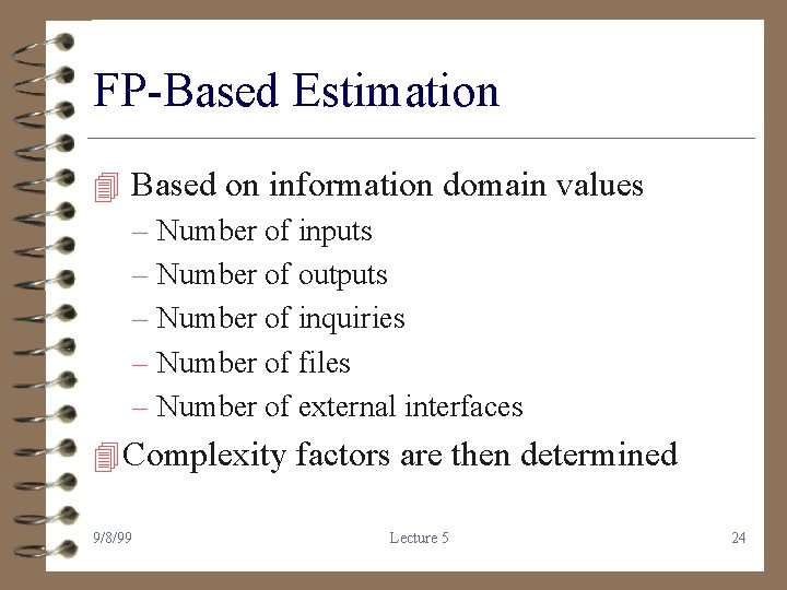 FP-Based Estimation 4 Based on information domain values – Number of inputs – Number