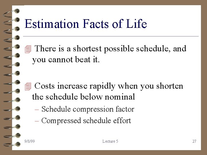 Estimation Facts of Life 4 There is a shortest possible schedule, and you cannot