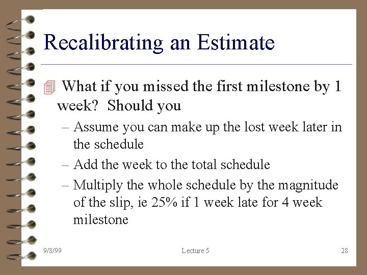 Recalibrating an Estimate 4 What if you missed the first milestone by 1 week?