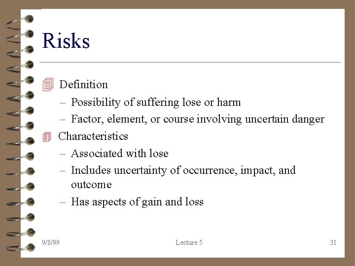 Risks 4 Definition – Possibility of suffering lose or harm – Factor, element, or