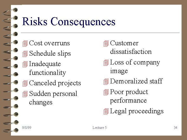 Risks Consequences 4 Cost overruns 4 Customer 4 Schedule slips dissatisfaction 4 Loss of