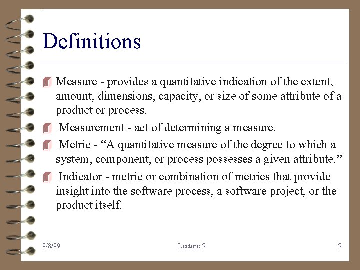 Definitions 4 Measure - provides a quantitative indication of the extent, amount, dimensions, capacity,