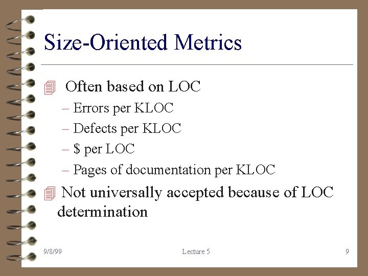 Size-Oriented Metrics 4 Often based on LOC – Errors per KLOC – Defects per