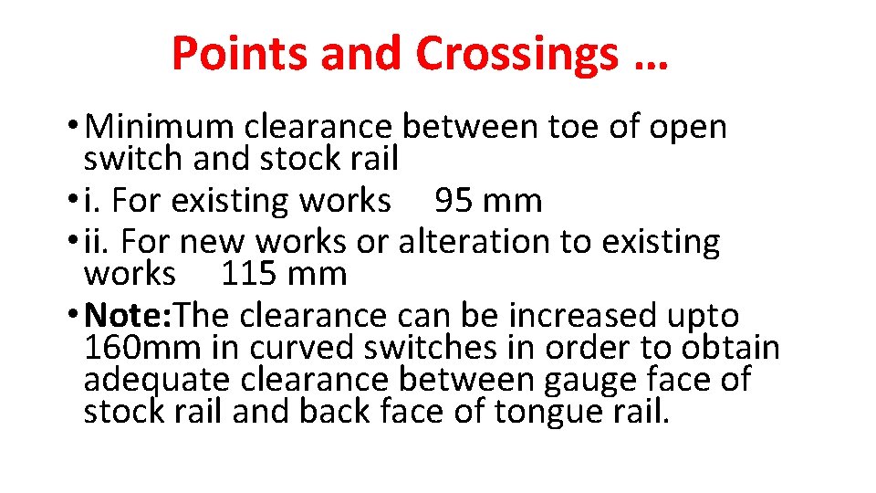 Points and Crossings … • Minimum clearance between toe of open switch and stock