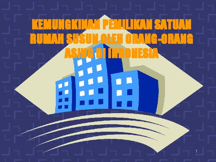 KEMUNGKINAN PEMILIKAN SATUAN RUMAH SUSUN OLEH ORANG-ORANG ASING DI INDONESIA 1 