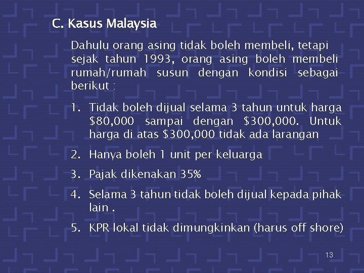 C. Kasus Malaysia Dahulu orang asing tidak boleh membeli, tetapi sejak tahun 1993, orang