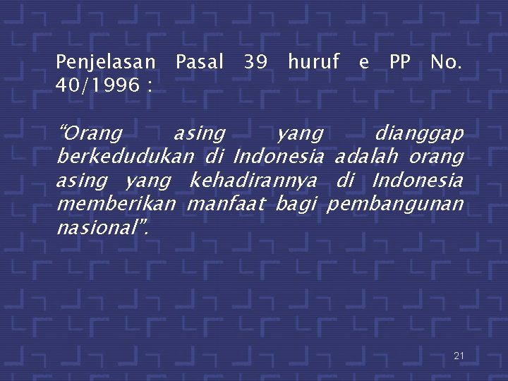 Penjelasan Pasal 39 huruf e PP No. 40/1996 : “Orang asing yang dianggap berkedudukan