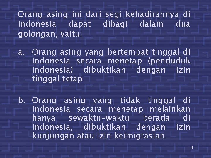 Orang asing ini dari segi kehadirannya di Indonesia dapat dibagi dalam dua golongan, yaitu: