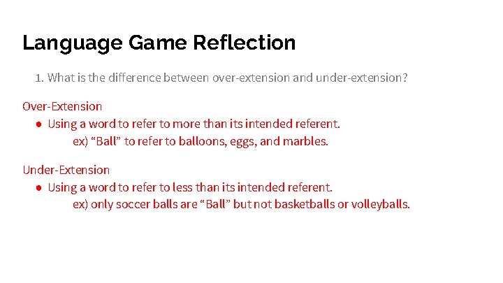 Language Game Reflection 1. What is the difference between over-extension and under-extension? Over-Extension ●