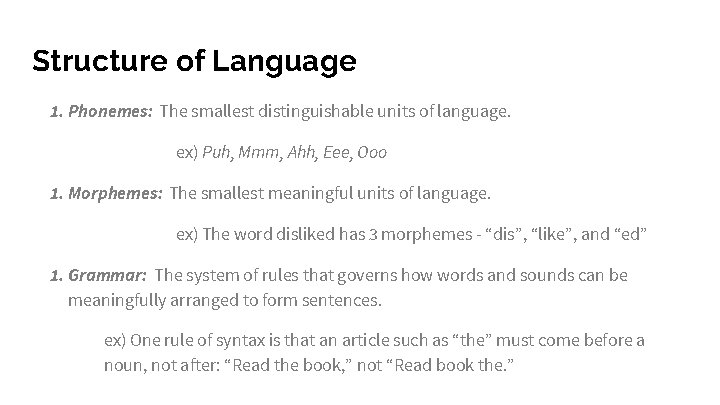 Structure of Language 1. Phonemes: The smallest distinguishable units of language. ex) Puh, Mmm,