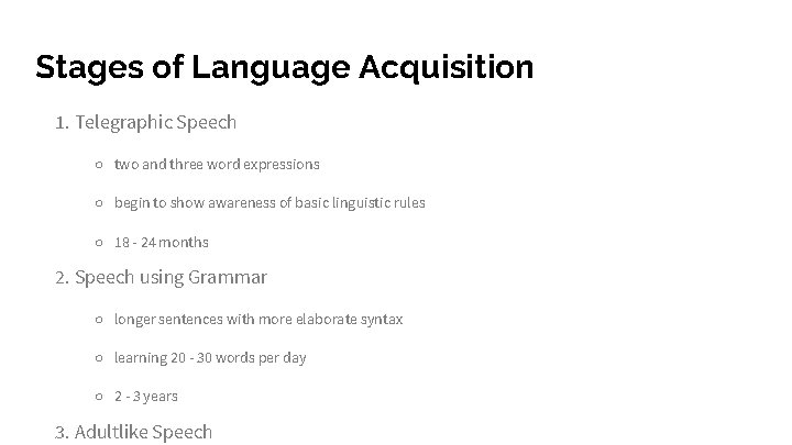 Stages of Language Acquisition 1. Telegraphic Speech ○ two and three word expressions ○