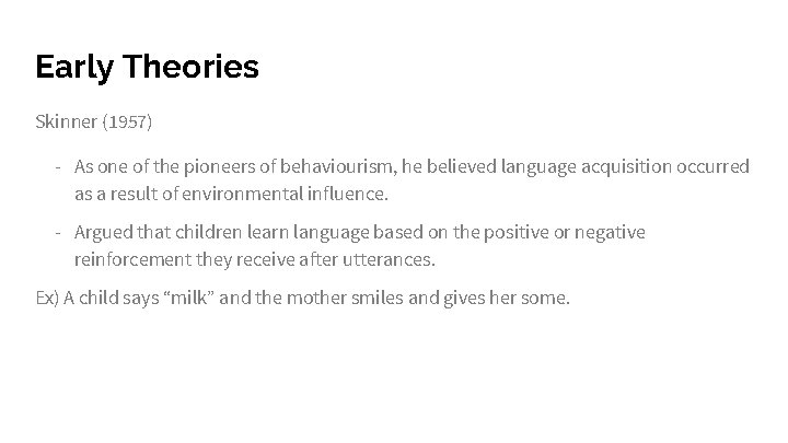 Early Theories Skinner (1957) - As one of the pioneers of behaviourism, he believed