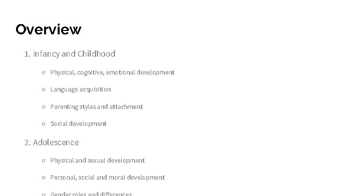 Overview 1. Infancy and Childhood ○ Physical, cognitive, emotional development ○ Language acquisition ○