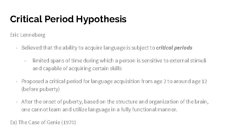 Critical Period Hypothesis Eric Lenneberg - Believed that the ability to acquire language is