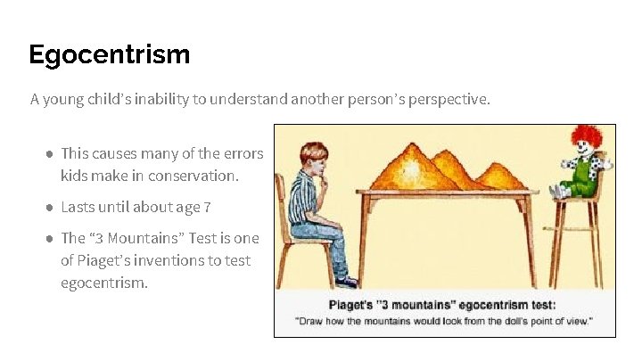 Egocentrism A young child’s inability to understand another person’s perspective. ● This causes many