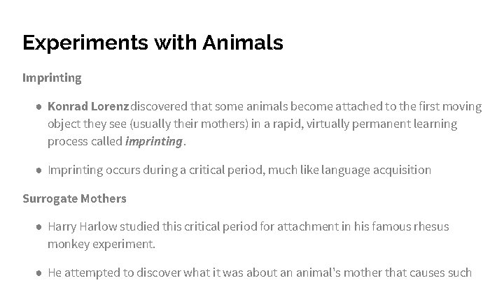 Experiments with Animals Imprinting ● Konrad Lorenz discovered that some animals become attached to